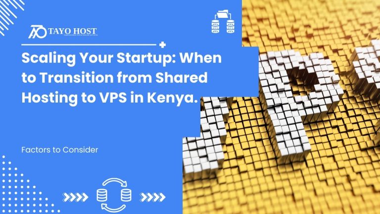 Scaling Your Startup: When to Transition from Shared Hosting to VPS in Kenya.